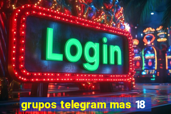 grupos telegram mas 18